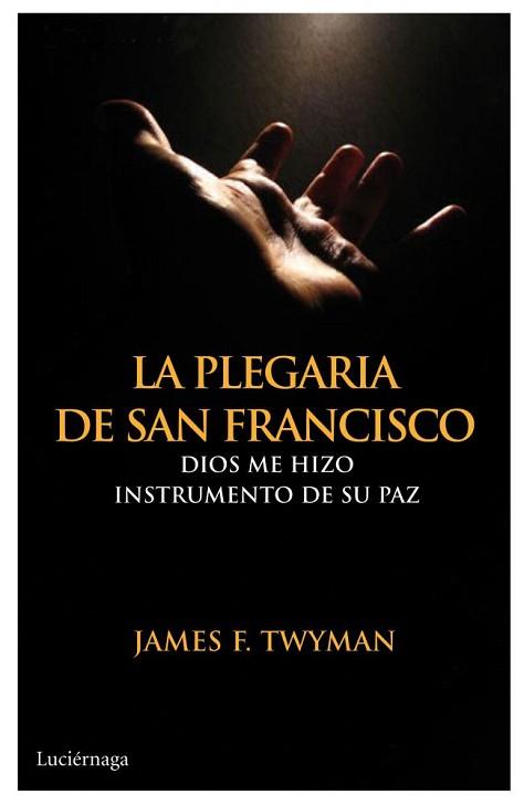 LA PLEGARIA DE SAN FRANCISCO | 9788492545643 | JAMES F. TWYMAN