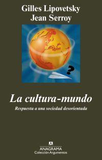 CULTURA MUNDO LA ( RESPUESTA A UNA SOCIEDAD DESORIENTADA ) | 9788433963147 | LIPOVETSKY, GILLES / SERROY, JEAN