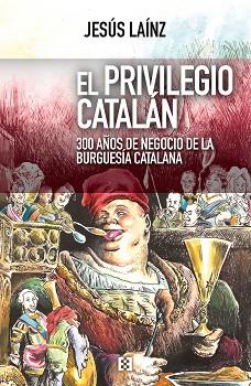 EL PRIVILEGIO CATALÁN | 9788490551936 | LAÍNZ FERNÁNDEZ, JESÚS