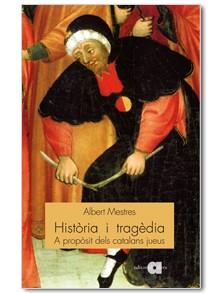 HISTORIA I TRAGEDIA ( A PROPOSIT DELS CATALANS JUEUS ) | 9788495916761 | MESTRES, ALBERT