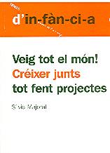 VEIG TOT EL MÓN! CRÉIXER JUNTS TOT FENT PROJECTES | 9788495988409 | MAJORAL, SÍLVIA