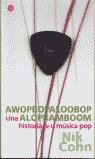 AWOPBOPALOOBOP UNA HISTORIA DE LA MUSICA POP | 9788466312943 | NIK COHN