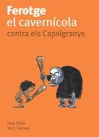 FEROTGE EL CAVERNICOLA CONTRA ELS CAPSIGRANYS | 9788424630683 | THIES, PAUL / TORRENT, MARC