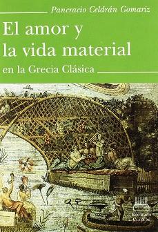 AMOR Y LA VIDA MATERIAL EN LA GRECIA CLASICA | 9788478824632 | CELDRAN GOMARIZ, PANCRACIO