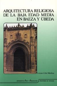 ARQUITECTURA RELIGIOSA,BAJA EDAD MEDIA,BAEZA,UBEDA | 9788433819161 | GILA MEDINA, LAZARO