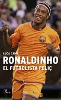 RONALDINHO ( EL FUTBOLISTA FELIÇ ) | 9788484379041 | CAIOLI, LUCA