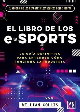 LIBRO DE LOS E-SPORTS, EL | 9788418578588 | COLLIS, WILLIAM