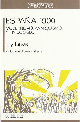 ESPAÑA 1900 MODERNISMO,ANARQUISMO Y FIN DE SIGLO | 9788476582077 | LITVAK, LILY