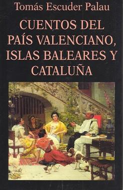 CUENTOS DEL PAIS VALENCIANO,ISLAS BALEARES Y CATAL | 9788478131488 | ESCUDER PALAU, TOMAS