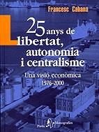 25 ANYS DE LLIBERTAT AUTONOMIA I CENTRALISME | 9788473067621 | CABANA, FRANCESC