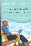 COMO SER MAYOR SIN HACERSE VIEJO | 9788467029468 | MIRET MAGDALENA, ENRIQUE