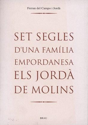 SET SEGLES D'UNA FAMILIA EMPORDANESA ELS JORDA DE MOLINS | 9788488589705 | DEL CAMPO I JORDA, FERRAN