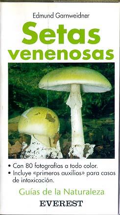 SETAS VENENOSAS GUIAS DE LA NATURALEZA | 9788424126469 | GARNWEIDNER, EDMNUND