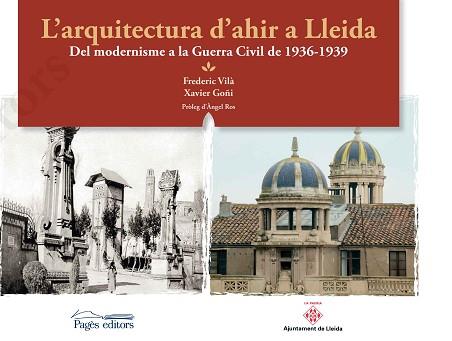 L'ARQUITECTURA D'AHIR A LLEIDA | 9788499759807 | VILÀ TORNOS, FREDERIC / GOÑI, XAVIER