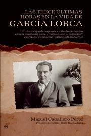 TRECE ULTIMAS HORAS EN LA VIDA DE GARCIA LORCA | 9788499700700 | CABALLERO PEREZ, MIGUEL