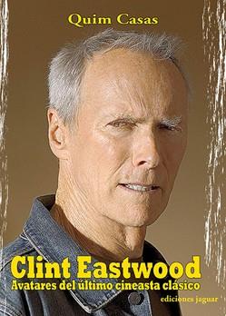 CLINT EASTWOOD AVATARES DEL ULTIMO CINEASTA CLASICO | 9788495537737 | CASAS, QUIM