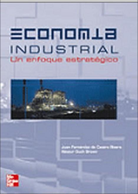 ECONOMIA INDUSTRIAL UN ENFOQUE ESTRATEGICO | 9788448138936 | FERNANDEZ DE CASTRO RIVERA, JUAN