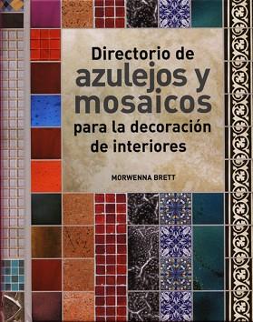 DIRECTORIO DE AZULEJOS Y MOSAICOS PARA LA DECORACION DE ... | 9788495376879 | BRETT, MORWENNA