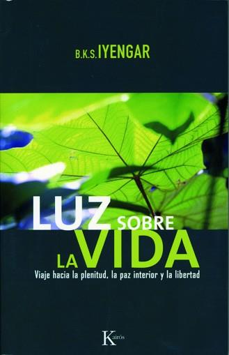 LUZ SOBRE LA VIDA ( VIAJE HACIA LA PLENITUD, ... ) | 9788472456532 | IYENGAR, B.K.S