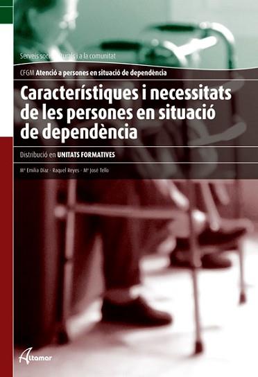 CARACTERÍSTIQUES I NECESSITATS DE LES PERSONES EN SITUACIÓ DE DEPENDÈNCIA | 9788415309321 | DÍAZ GARCÍA, MARÍA EMILIA / REYES GARCÍA, RAQUEL / TELLO GUERRERO, MARÍA JOSÉ