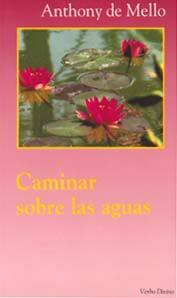 CAMINAR SOBRE LAS AGUAS | 9788471519931 | DE MELLO, ANTHONY