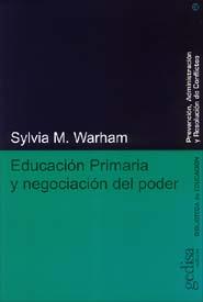 EDUCACION PRIMARIA Y NEGOCIACION DEL PODER | 9788474329513 | WARHAM, SYLVIA M.