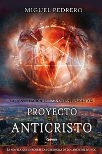 PROYECTO ANTICRISTO. CONSPIRACIÓN ILLUMINATI EN EL SIGLO XXI | 9788494508424 | PEDRERO, MIGUEL