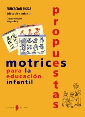 PROPUESTAS MOTRICES PARA LA EDUCACION INFANTIL | 9788476283660 | BESORA, CLAUSTRE