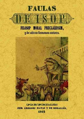 FAULAS DE ISOP, FILOSOP MORAL PRECLARISSIM, Y DE ALTRES FAMOSOS AUTORS | 9788490013861 | ANÓNIMO