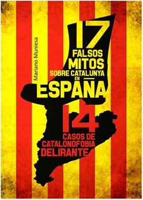 17 FALSOS MITOS SOBRE CATALUNYA EN ESPAÑA Y 14 CASOS DE CATALANOFOBIA DELIRANTE | 9788415191896 | MUNIESA, MARIANO