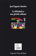 FELICIDAD ES UNA PISTOLA CALIENTE LA | 9788475225265 | SANCHEZ JOSE EUGENIO