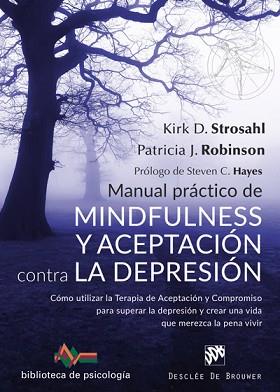 MANUAL PRÁCTICO DE MINDFULNESS Y ACEPTACIÓN CONTRA LA DEPRESIÓN. CÓMO UTILIZAR L | 9788433029881 | STROSHAL, KIRK D. / ROBINSON, PATRICIA J.