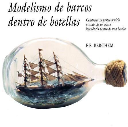 MODELISMO DE BARCOS DENTRO DE BOTELLAS | 9788487756498 | BERCHEM, F. R.