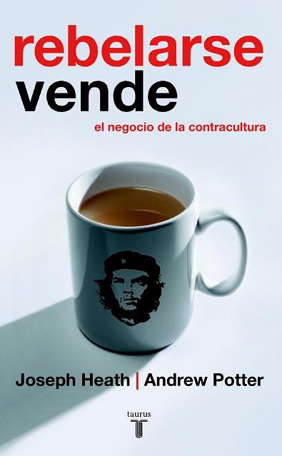 REBELARSE VENDE EL NEGOCIO DE LA CONTRACULTURA | 9788430605866 | HEATH, JOSEPH / POTTER, ANDREW