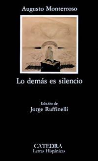 DEMAS ES SILENCIO, LO | 9788437606309 | MONTERROSO, AUGUSTO