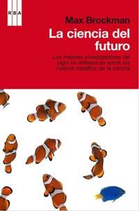 CIENCIA DEL FUTURO LOS MEJORES INVESTIGADORES REFLEXIONAN LA | 9788498677850 | BROCKMAN, MAX (ED.)