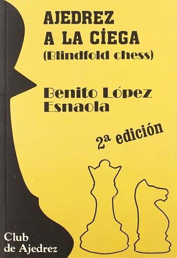 AJEDREZ A LA CIEGA (BLINDFOLD CHESS) | 9788424505622 | LOPEZ ESNAOLA, BENITO