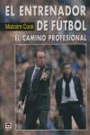 ENTRENADOR DE FUTBOL EL ( EL CAMINO PROFESIONAL ) | 9788479026516 | COOK, MALCOLM