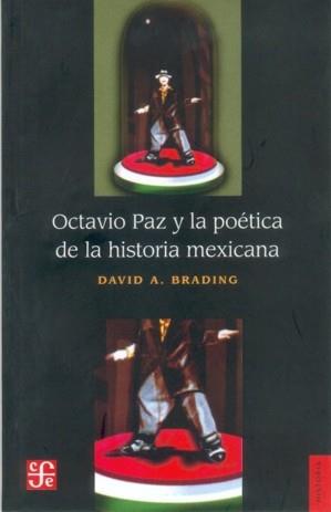 OCTAVIO PAZ Y LA POETICA DE LA HISTORIA MEXICANA | 9789681666729 | BRADING, DAVID A.