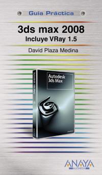 3DS MAX 2008 ( INCLUYE VRAY 1.5 ) | 9788441523999 | PLAZA MEDINA, DAVID