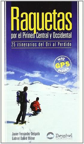 RAQUETAS POR EL PIRINEO CENTRAL Y OCCIDENTAL | 9788498290509 | FERNANDEZ DELGADO, JAVIER / DAWID MILNER, GABRIEL