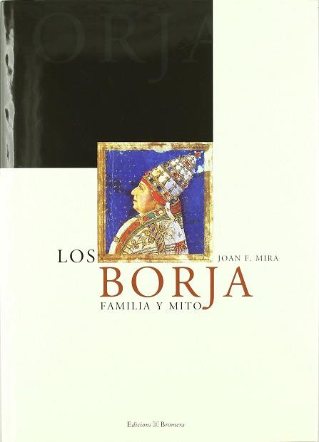 BORJA FAMILIA Y MITO, LOS (CASTELLA) | 9788476605769 | MIRA, JOAN F.