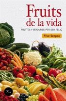 FRUITS DE LA VIDA ( FRUITES I VERDURES PER SER FELIÇ ) | 9788484379409 | SENPAU, PILAR