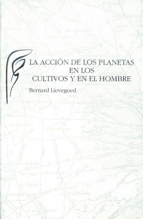 LA ACCIÓN DE LOS PLANETAS EN LOS CULTIVOS Y EN EL HOMBRE | 9788489197305 | LIEVEGOED, BERNARD