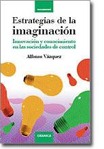 ESTRATEGIAS DE LA IMAGINACION:INNOVACION Y CONOCIMIENTO ... | 9788483580868 | VAZQUEZ, ALFONSO