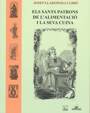 ELS SANTS PATRONS DE L'ALIMENTACIO I LA SEVA CUINA | 9788494173486 | LLADONOSA GIRO, JOSEP