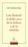 LUIS BUÑUEL EL DOBLE ARCO DE LA BELLEZA Y DE LA REBELDIA | 9788481093179 | PAZ, OCTAVIO