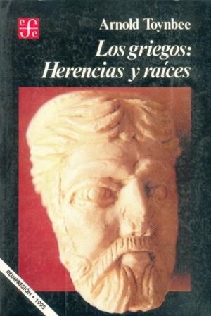 GRIEGOS> HERENCIAS Y RAICES LOS | 9789681625153 | TOYNBEE, ARNOLD