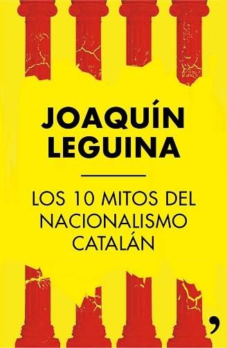 LOS 10 MITOS DEL NACINALISMOL CATALÁN | 9788499984414 | LEGUINA, JOAQUÍN