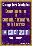 COMO IMPLANTAR LA CULTURA PREVENTIVA EN LA EMPRESA | 9788496169180 | MENDOZA PLAZA, ALEJANDRO